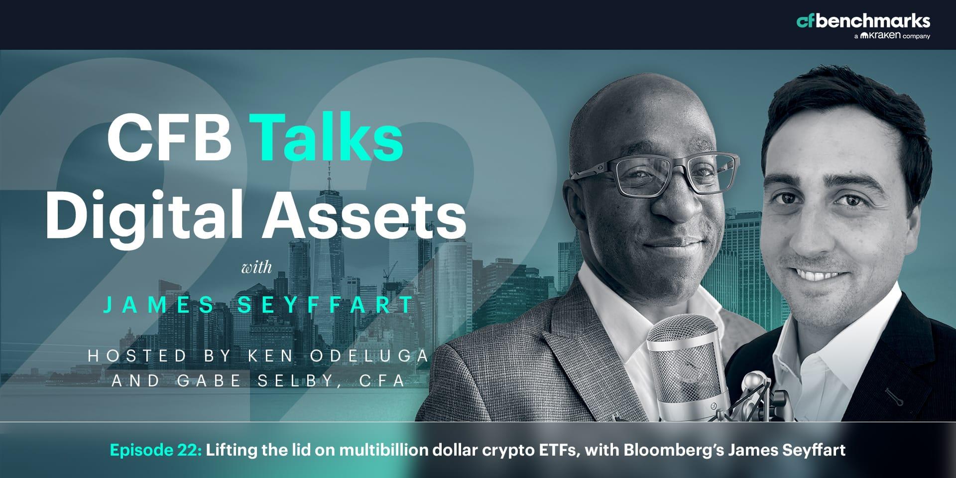 CFB Talks Digital Assets Episode 22: Lifting the lid on multibillion dollar crypto ETFs, with Bloomberg’s James Seyffart